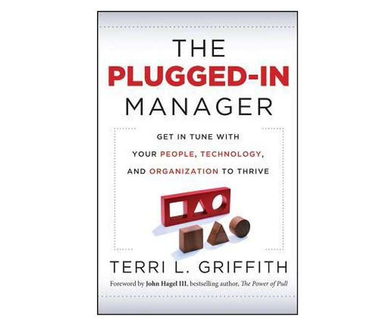 The Plugged-In Manager: Get in Tune with Your People, Technology, and Organization to Thrive